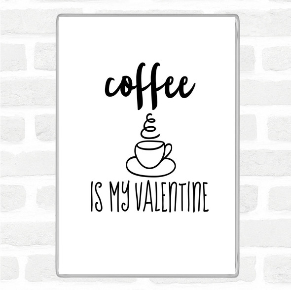 White Black Coffee Is My Valentine Quote Jumbo Fridge Magnet