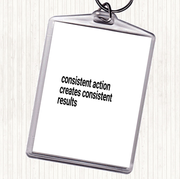 White Black Consistent Action Creates Consistent Results Quote Bag Tag Keychain Keyring