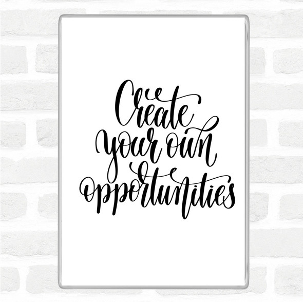 White Black Create Own Opportunities Quote Jumbo Fridge Magnet