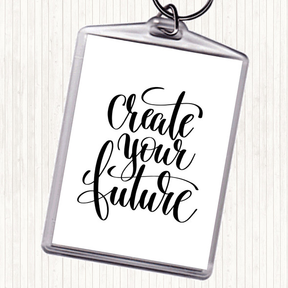 White Black Create Your Future Quote Bag Tag Keychain Keyring