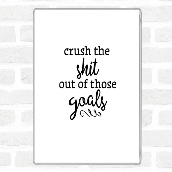 White Black Crush The Shit Out Of The Goals Quote Jumbo Fridge Magnet