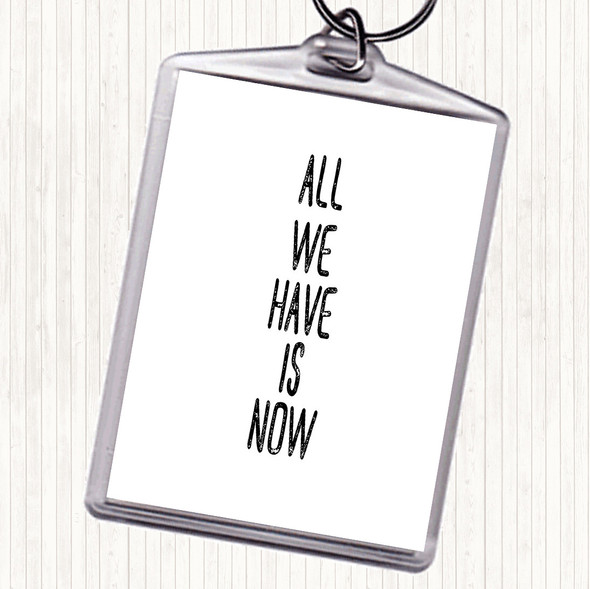 White Black All We Have Is Now Quote Bag Tag Keychain Keyring