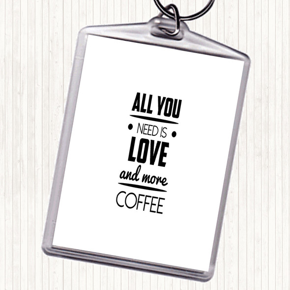 White Black All You Need Is Love And More Coffee Quote Bag Tag Keychain Keyring