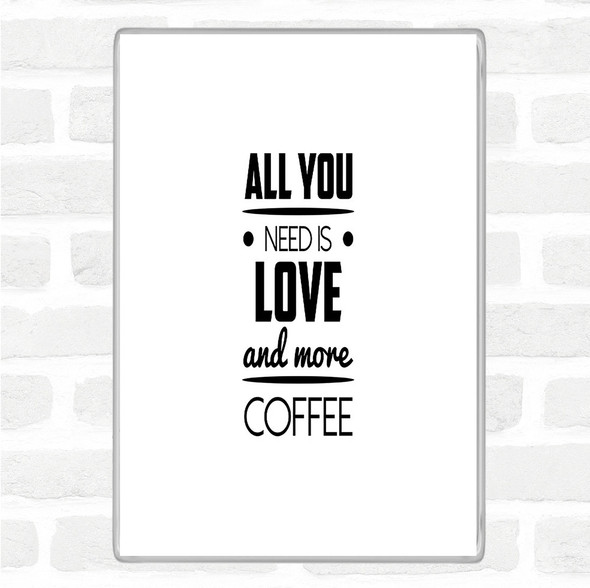 White Black All You Need Is Love And More Coffee Quote Jumbo Fridge Magnet