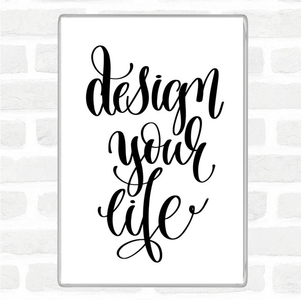 White Black Design Your Life Swirl Quote Jumbo Fridge Magnet