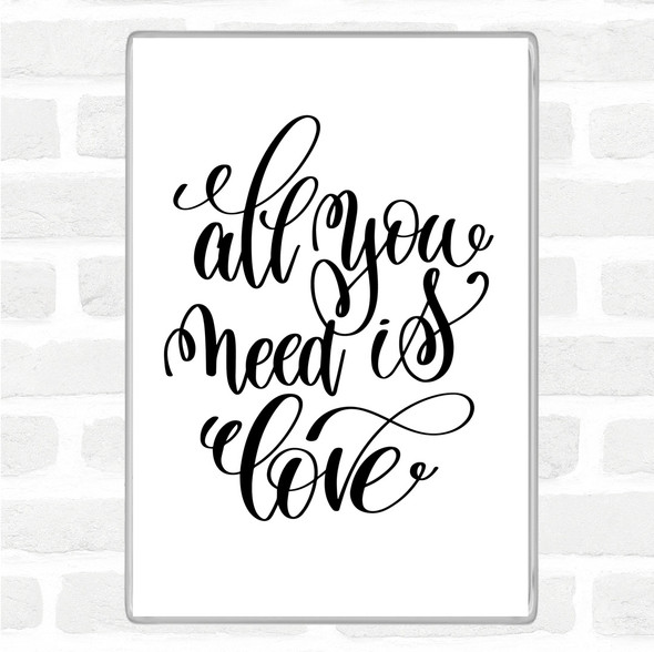 White Black All You Need Is Love Quote Jumbo Fridge Magnet