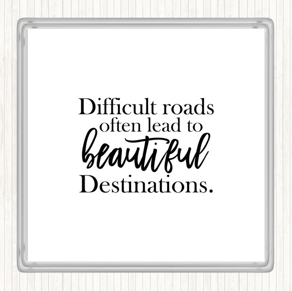White Black Difficult Roads Lead To Beautiful Destinations Quote Drinks Mat Coaster