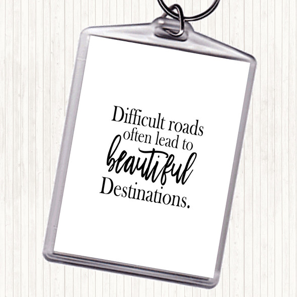 White Black Difficult Roads Lead To Beautiful Destinations Quote Bag Tag Keychain Keyring
