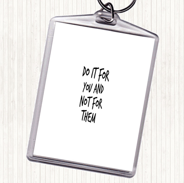 White Black Do It For You Not Them Quote Bag Tag Keychain Keyring