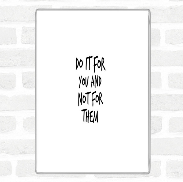 White Black Do It For You Not Them Quote Jumbo Fridge Magnet