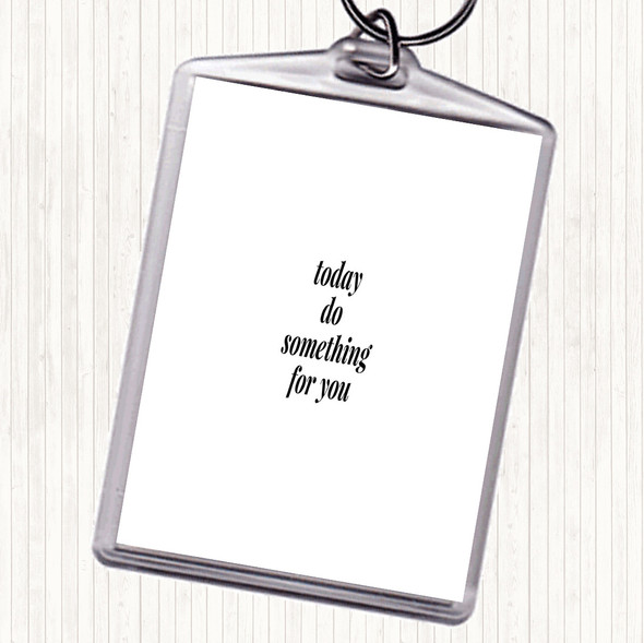 White Black Do Something For You Quote Bag Tag Keychain Keyring
