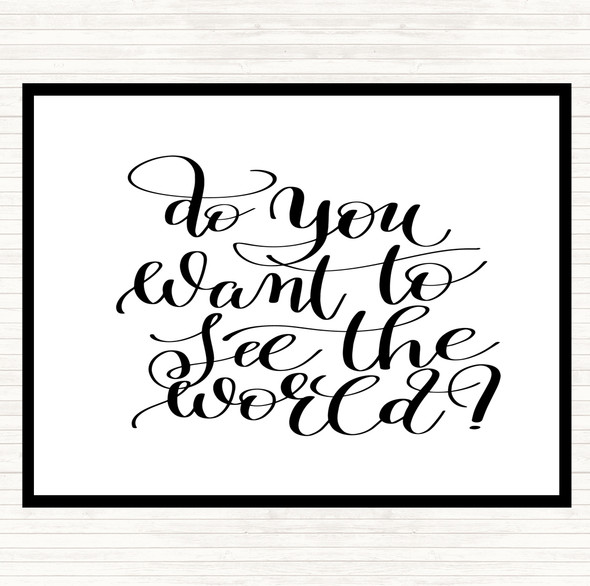 White Black Do You Want To See The World Quote Dinner Table Placemat