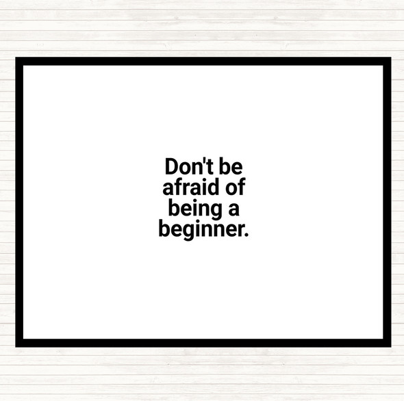 White Black Don't Be Afraid Of Being A Beginner Quote Mouse Mat Pad