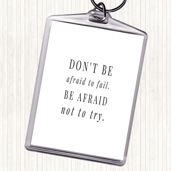 White Black Don't Be Afraid To Fail Quote Bag Tag Keychain Keyring