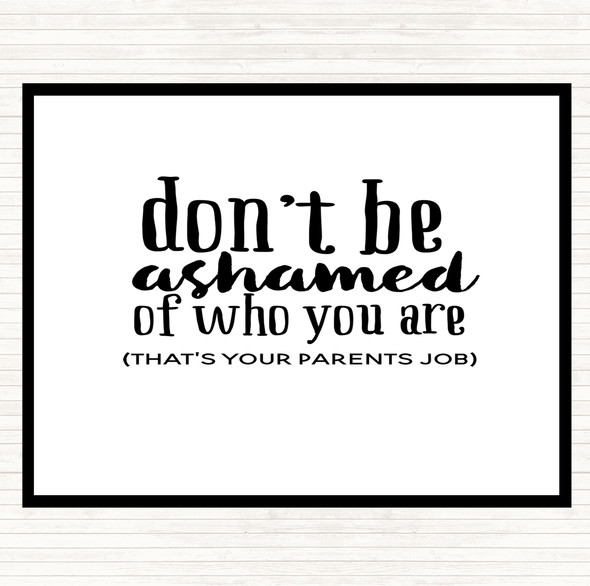 White Black Don't Be Ashamed Of Who You Are Quote Dinner Table Placemat