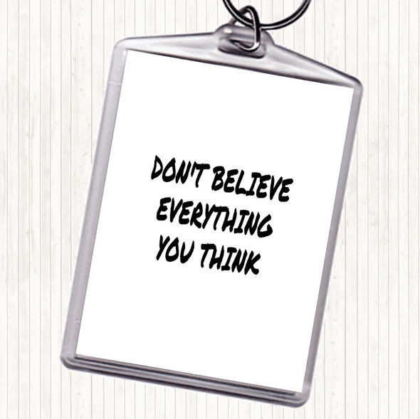 White Black Don't Believe Everything You Think Quote Bag Tag Keychain Keyring