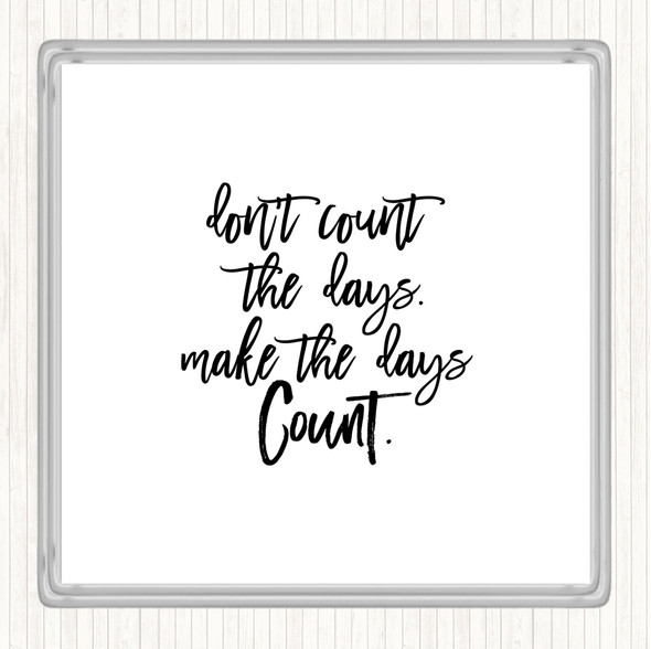 White Black Don't Count The Days Quote Drinks Mat Coaster