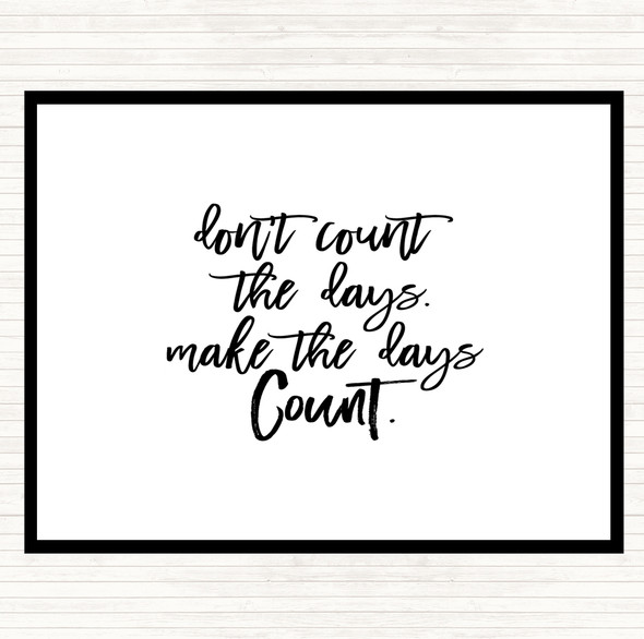 White Black Don't Count The Days Quote Dinner Table Placemat