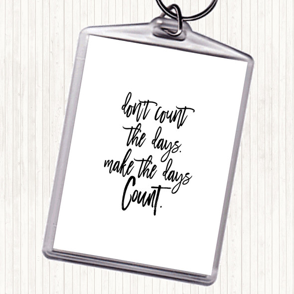 White Black Don't Count The Days Quote Bag Tag Keychain Keyring