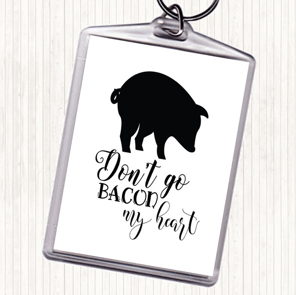 White Black Don't Go Bacon My Hearth Quote Bag Tag Keychain Keyring