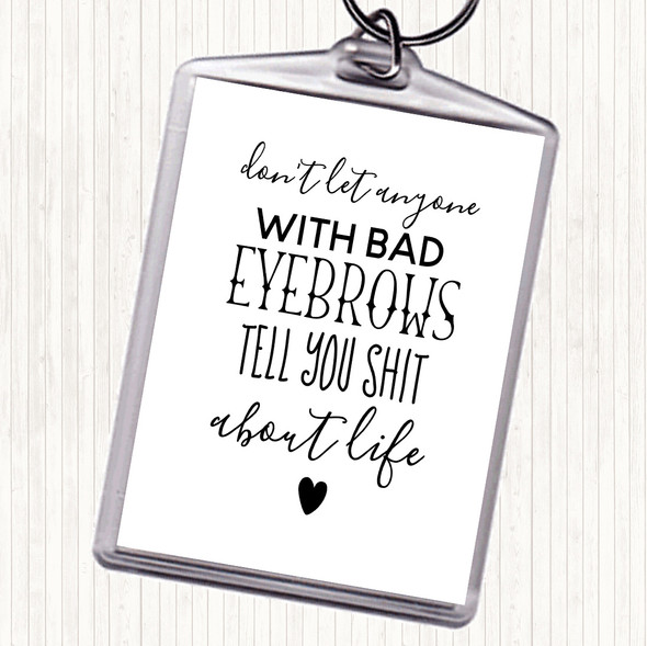 White Black Don't Let Anyone With Bad Eyebrows Quote Bag Tag Keychain Keyring