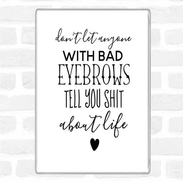 White Black Don't Let Anyone With Bad Eyebrows Quote Jumbo Fridge Magnet