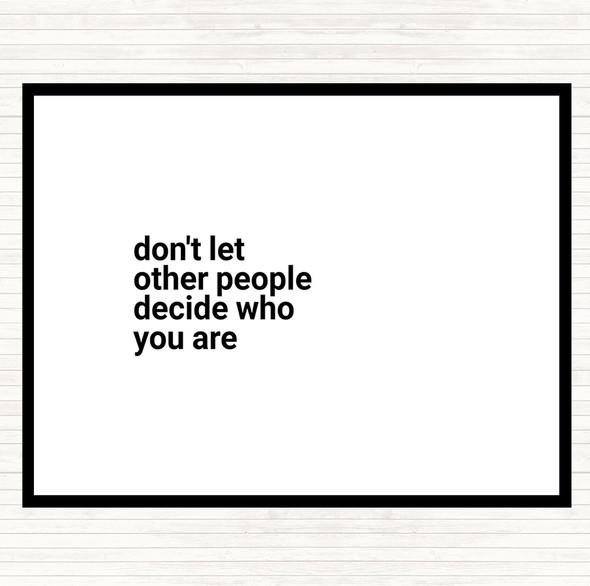 White Black Don't Let Other People Decide Who You Are Quote Dinner Table Placemat