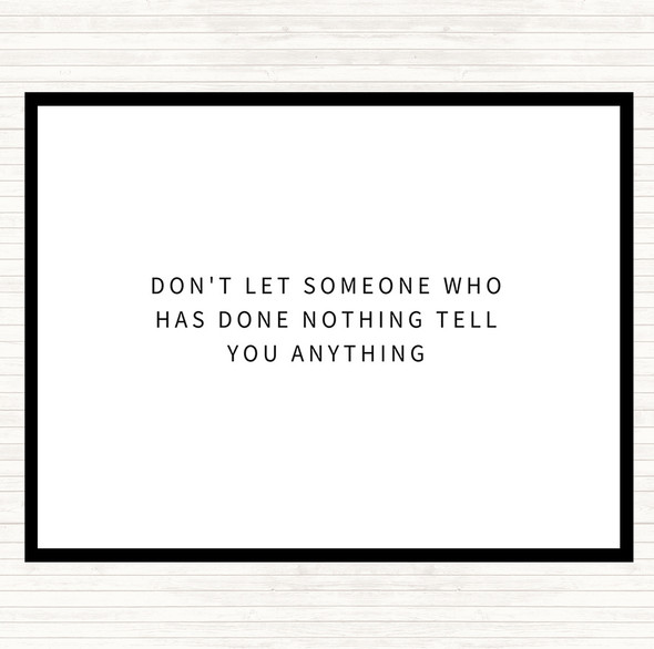 White Black Don't Let Someone Who's Done Nothing Tell You Anything Quote Dinner Table Placemat
