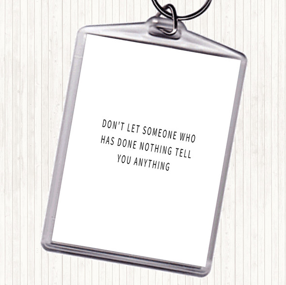 White Black Don't Let Someone Who's Done Nothing Tell You Anything Quote Bag Tag Keychain Keyring