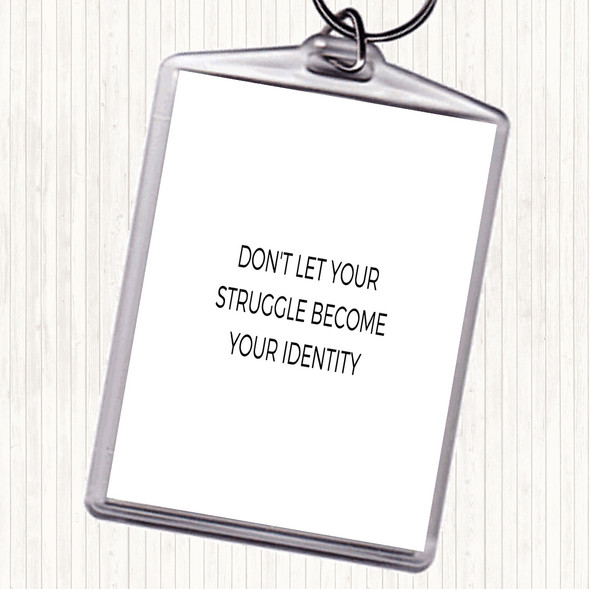 White Black Don't Let Your Struggle Become Your Identity Quote Bag Tag Keychain Keyring