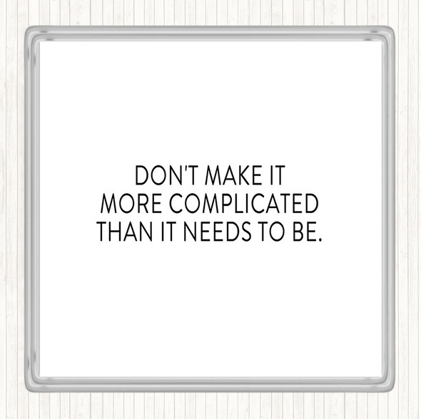 White Black Don't Make It More Complicated Quote Drinks Mat Coaster