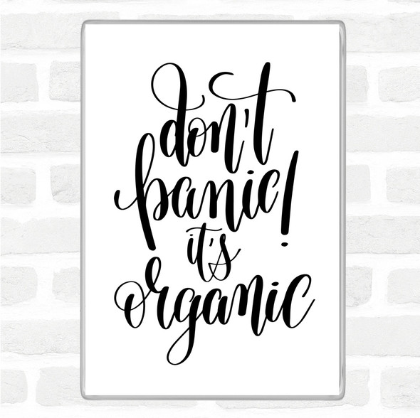 White Black Don't Panic Its Organic Quote Jumbo Fridge Magnet