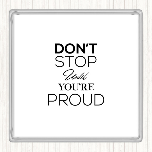 White Black Don't Stop Proud Quote Drinks Mat Coaster