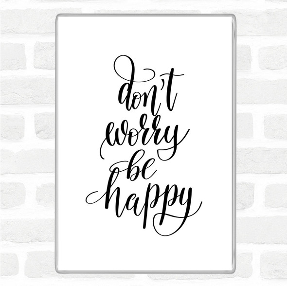 White Black Don't Worry Be Happy Quote Jumbo Fridge Magnet