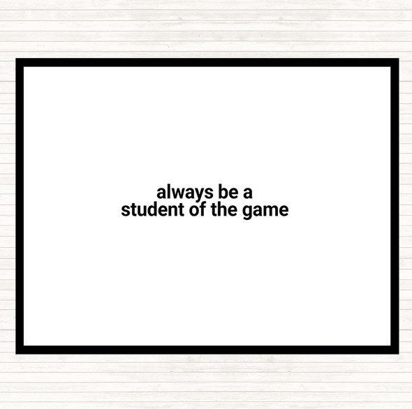 White Black Always Be A Student Of The Game Quote Dinner Table Placemat