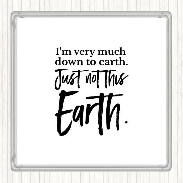 White Black Down To Earth Quote Drinks Mat Coaster