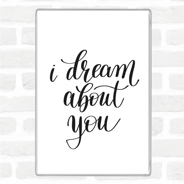 White Black Dream About You Quote Jumbo Fridge Magnet