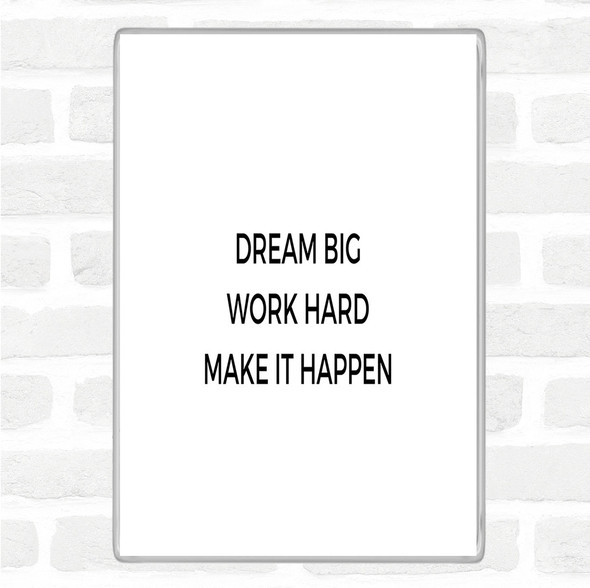 White Black Dream Big Make It Happen Quote Jumbo Fridge Magnet