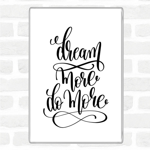 White Black Dream More Quote Jumbo Fridge Magnet