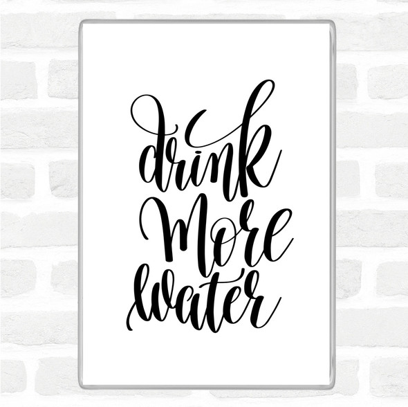 White Black Drink More Water Quote Jumbo Fridge Magnet