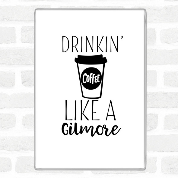 White Black Drinkin Coffee Like A Gilmore Quote Jumbo Fridge Magnet