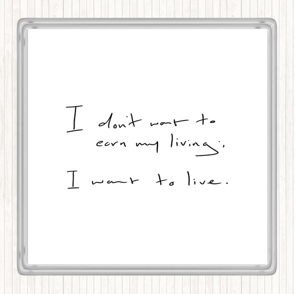 White Black Earn My Living Quote Drinks Mat Coaster