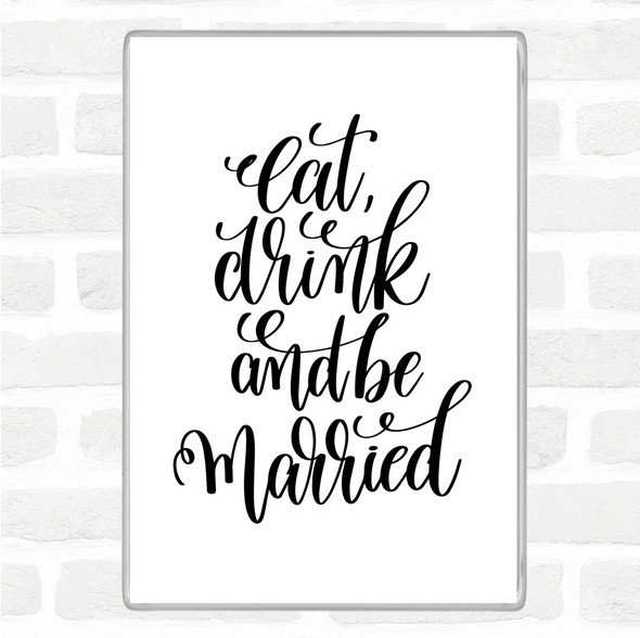 White Black Eat Drink Be Married Quote Jumbo Fridge Magnet