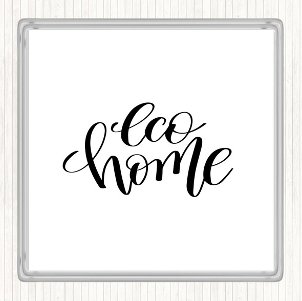 White Black Eco Home Quote Drinks Mat Coaster