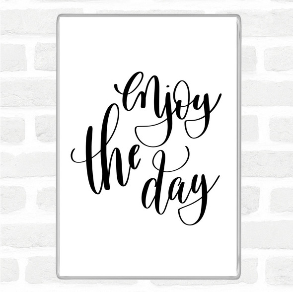 White Black Enjoy The Day Quote Jumbo Fridge Magnet