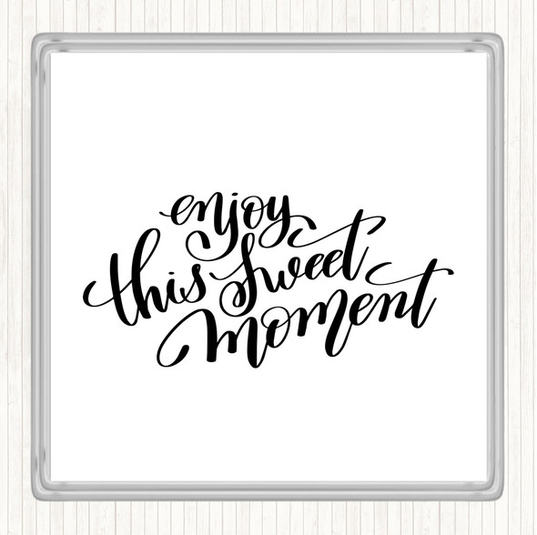 White Black Enjoy This Sweet Moment Quote Drinks Mat Coaster