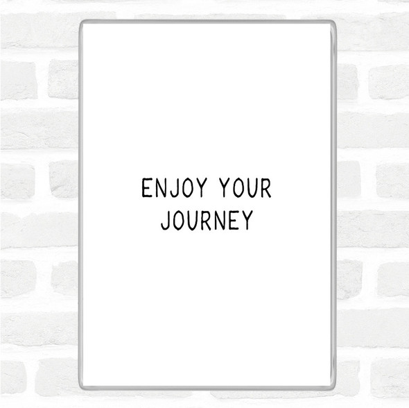 White Black Enjoy Your Journey Quote Jumbo Fridge Magnet