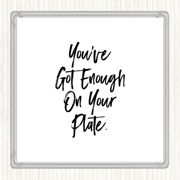 White Black Enough On Your Plate Quote Drinks Mat Coaster