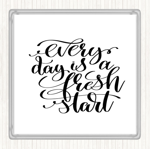 White Black Every Day Is A Fresh Start Quote Drinks Mat Coaster