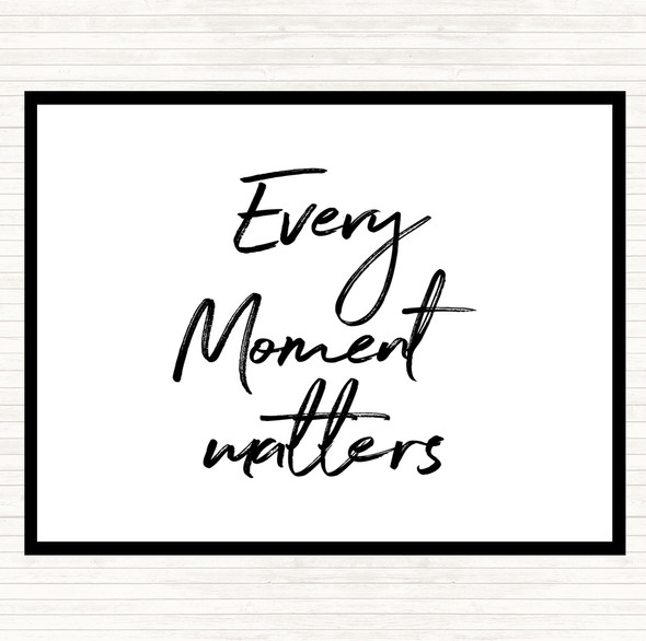 White Black Every Moment Matters Quote Dinner Table Placemat